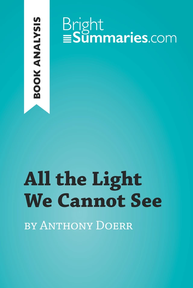 All the Light We Cannot See by Anthony Doerr (Book Analysis) - Bright Summaries - BrightSummaries.com