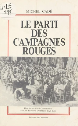 Le parti des campagnes rouges : histoire du Parti communiste dans les Pyrénées-Orientales