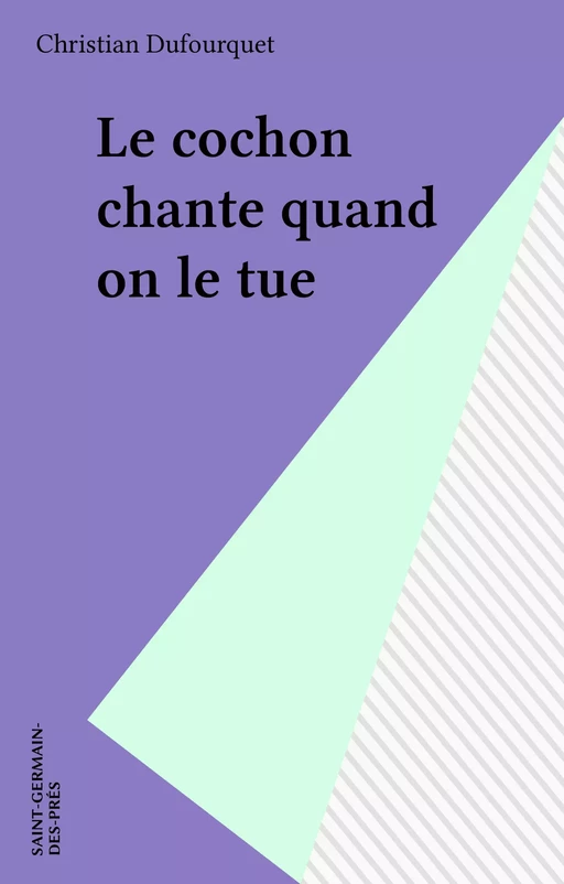 Le cochon chante quand on le tue - Christian Dufourquet - FeniXX réédition numérique