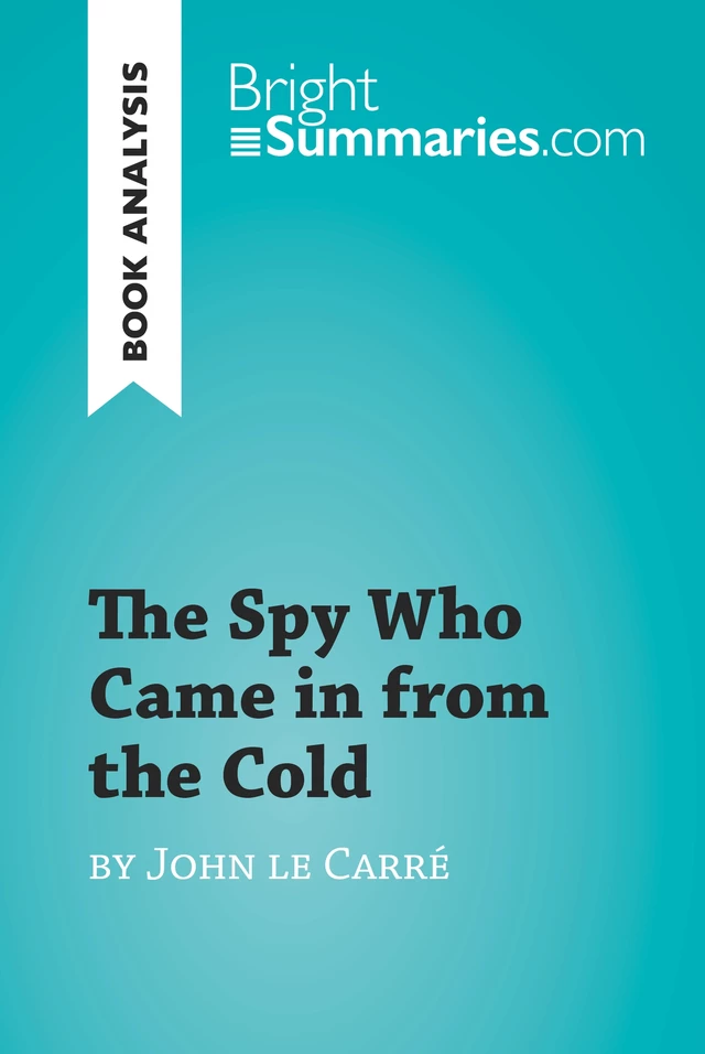 The Spy Who Came in from the Cold by John le Carré (Book Analysis) - Bright Summaries - BrightSummaries.com