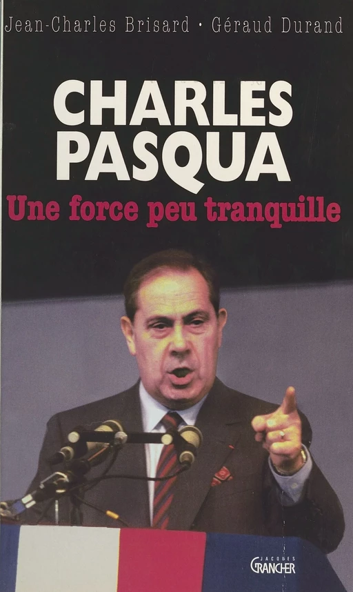 Charles Pasqua : une force peu tranquille - Jean-Charles Brisard, Géraud Durand, Charles Pasqua - FeniXX réédition numérique