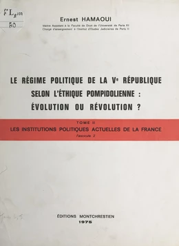 Droit constitutionnel et institutions politiques, tableaux (2.2). Les institutions politiques actuelles de la France. Le régime politique de la Ve République selon l'éthique pompidolienne : évolution ou révolution ?