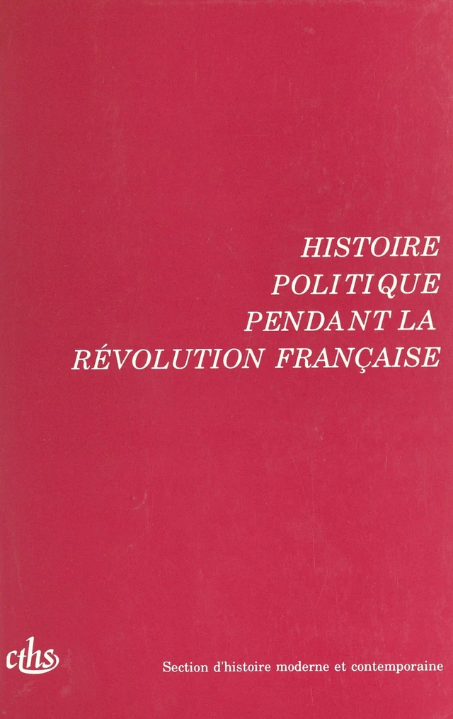 Actes des 115e et 116e Congrès nationaux des sociétés savantes (2). Histoire politique pendant la Révolution française. Avignon 1990 et Chambéry 1991 -  Congrès national des sociétés savantes - FeniXX réédition numérique