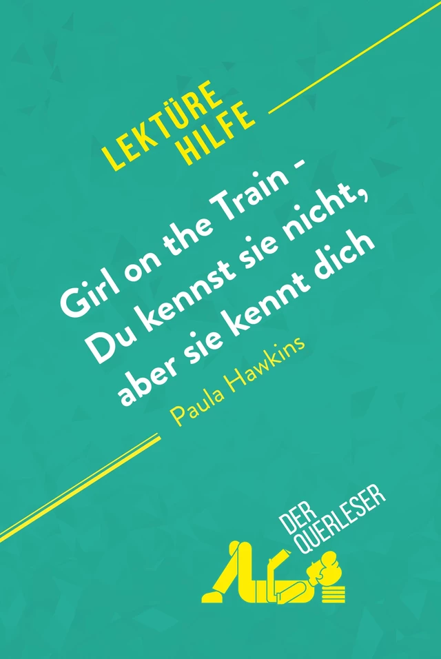 Girl on the Train - Du kennst sie nicht, aber sie kennt dich von Paula Hawkins (Lektürehilfe) - Eléonore Quinaux,  derQuerleser - derQuerleser.de