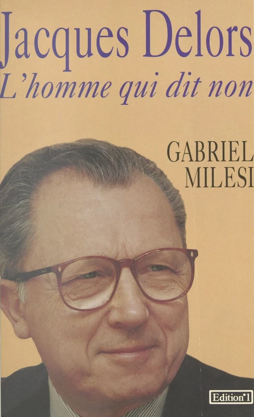 Jacques Delors : l'homme qui dit non - Gabriel Milési - FeniXX réédition numérique