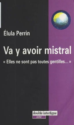 Va y avoir mistral : elles ne sont pas toutes gentilles...