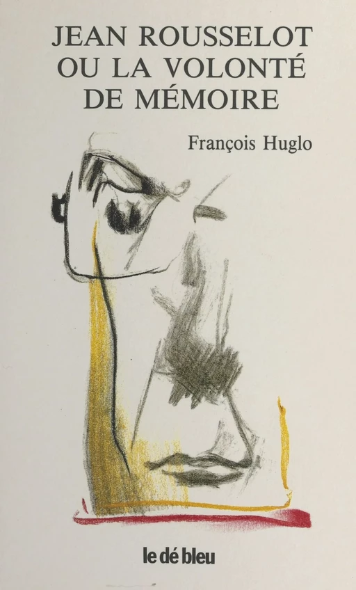 Jean Rousselot ou La volonté de mémoire - François Huglo - FeniXX réédition numérique