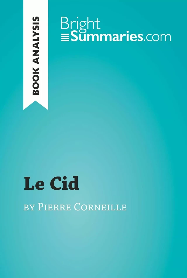 Le Cid by Pierre Corneille (Book Analysis) - Bright Summaries - BrightSummaries.com