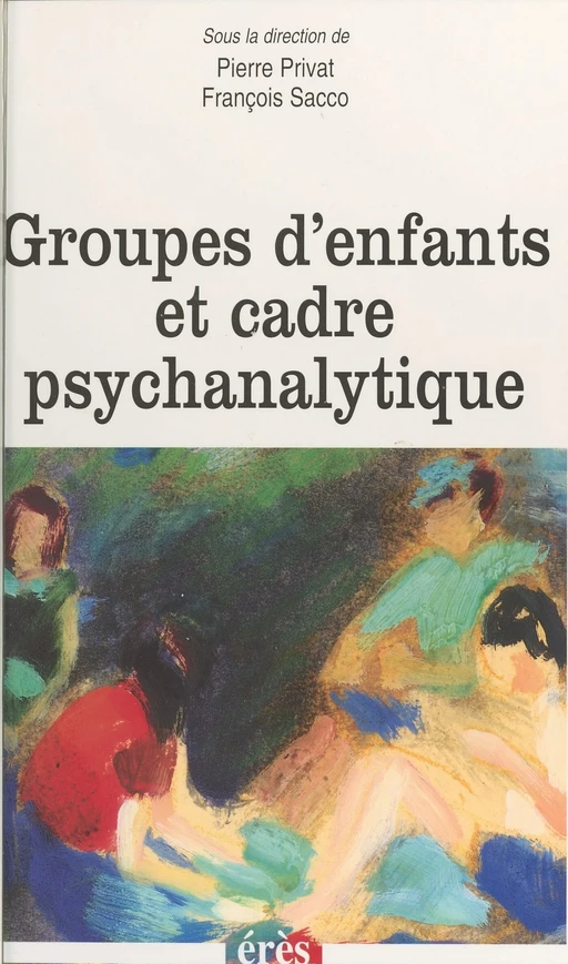 Groupes d'enfants et cadre psychanalytique - Pierre Privat - FeniXX réédition numérique