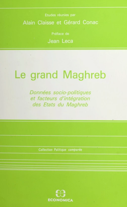 Le Grand Maghreb : données socio-politiques et facteurs d'intégration des États du Maghreb - Alain Claisse - FeniXX réédition numérique