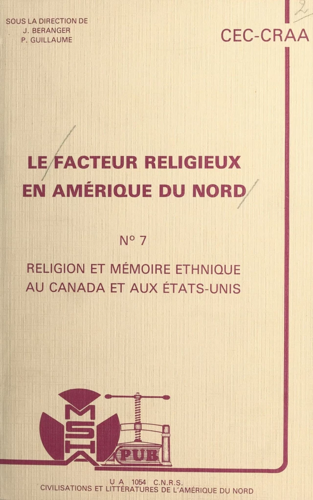 Le facteur religieux en Amérique du Nord (7). Religion et mémoire ethnique au Canada et aux États-Unis. Actes du Colloque du 7 au 9 novembre 1985 -  Centre de recherches sur l'Amérique anglophone - FeniXX réédition numérique