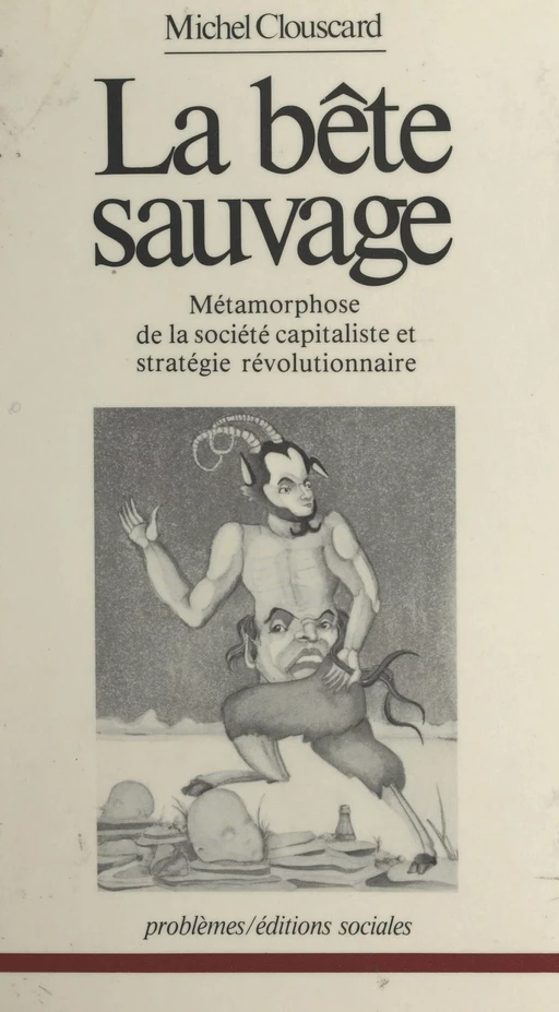 La bête sauvage : métamorphose de la société capitaliste et stratégie révolutionnaire - Michel Clouscard - FeniXX réédition numérique