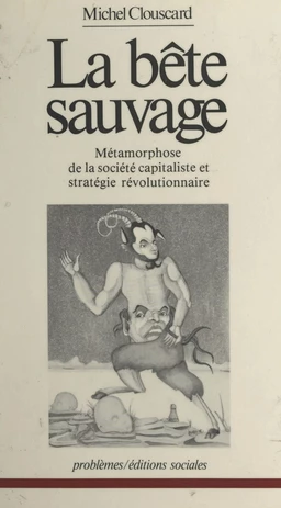 La bête sauvage : métamorphose de la société capitaliste et stratégie révolutionnaire