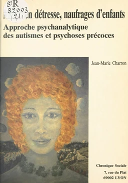 Mères en détresse, naufrages d'enfants : approche psychanalytique des autismes et psychoses précoces