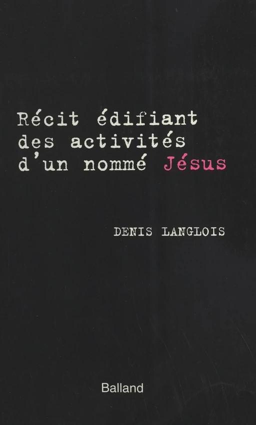 Récit édifiant des activités d'un nommé Jésus - Denis Langlois - FeniXX réédition numérique