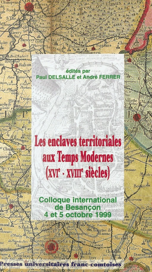 Les enclaves territoriales aux Temps Modernes (XVIe-XVIIIe siècles) : actes du Colloque de Besançon, 4-5 octobre 1999 -  - FeniXX réédition numérique