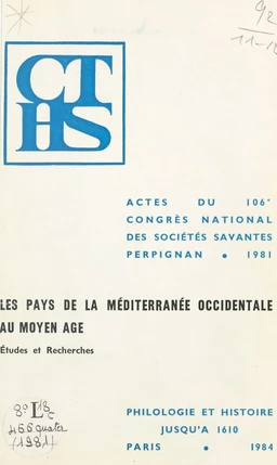 Les pays de la Méditerranée occidentale au Moyen Âge. Études et recherches : actes du 106e Congrès national des sociétés savantes, Perpignan 1981, Section de philologie et d'histoire jusqu'à 1610