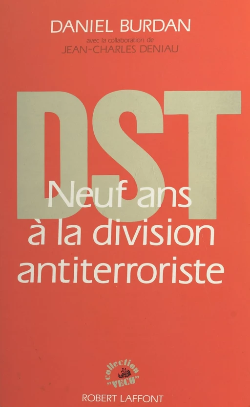 DST : neuf ans à la division antiterroriste - Daniel Burdan - FeniXX réédition numérique