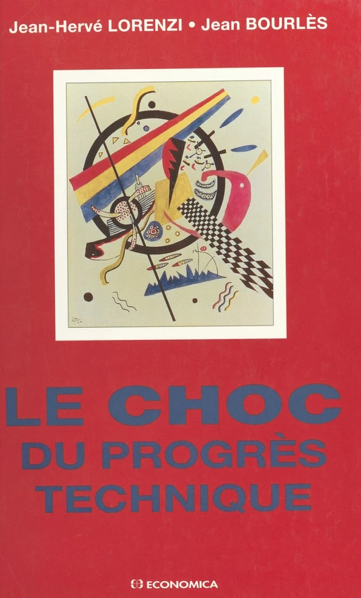 Le choc du progrès technique : ses relations tumultueuses avec la croissance et l'emploi - Jean-Hervé Lorenzi, Jean Bourlès - FeniXX réédition numérique