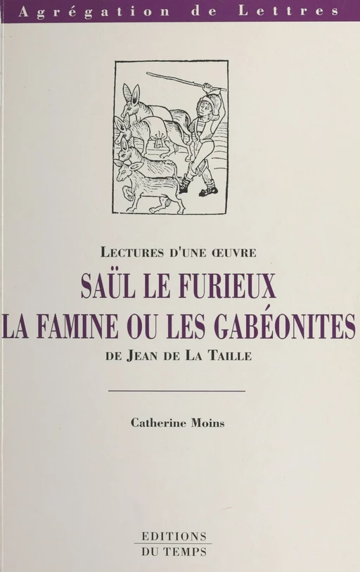 Saül le Furieux, la famine ou Les Gabéonites de Jean de La Taille - Catherine Moins - FeniXX réédition numérique