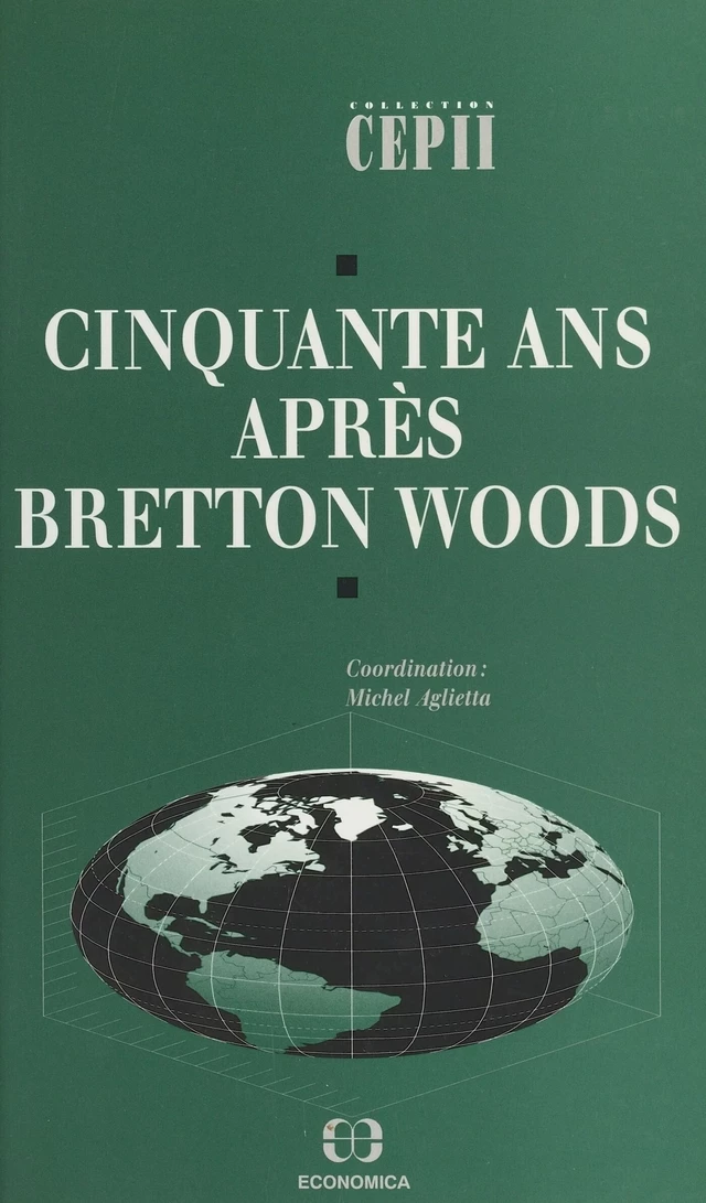 Cinquante ans après Bretton Woods -  Centre d'études prospectives et d'informations internationales - FeniXX réédition numérique