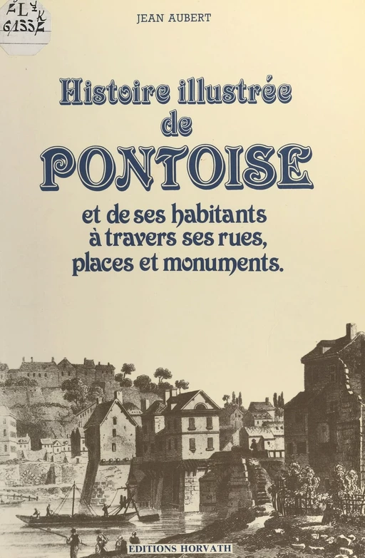 Histoire illustrée de Pontoise et de ses habitants à travers ses rues, places et monuments - Jean Aubert - FeniXX réédition numérique