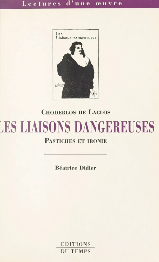 Choderlos de Laclos, «Les liaisons dangereuses» : pastiches et ironie - Béatrice Le Gall - FeniXX réédition numérique