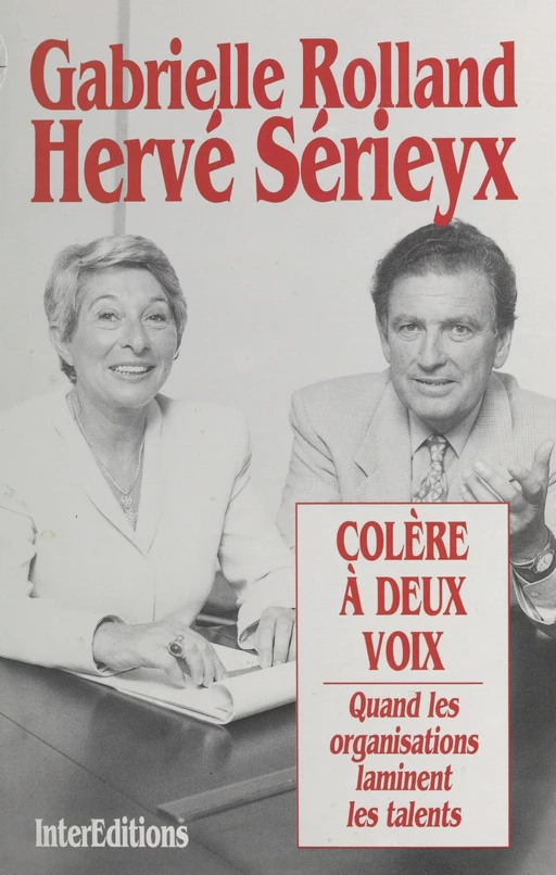 Colère à deux voix : quand les organisations laminent les talents - Gabrielle Rolland, Hervé Sérieyx - FeniXX réédition numérique