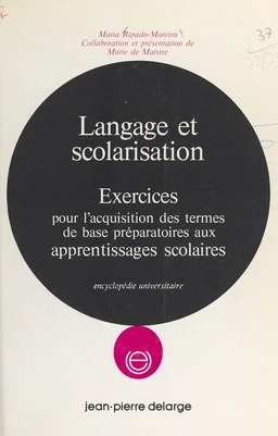 Langage et scolarisation : exercices pour l'acquisition des termes de base préparatoires aux apprentissages scolaires