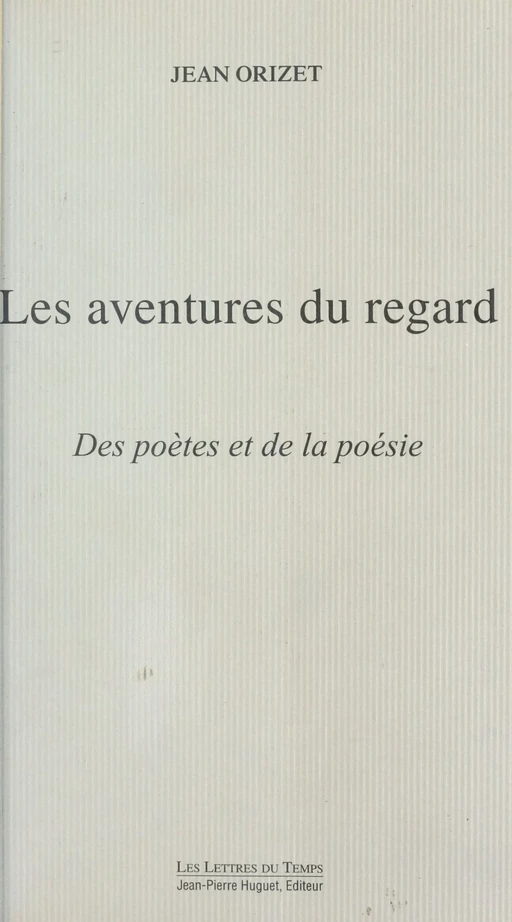 Les aventures du regard : des poètes et de la poésie - Jean Orizet - FeniXX réédition numérique