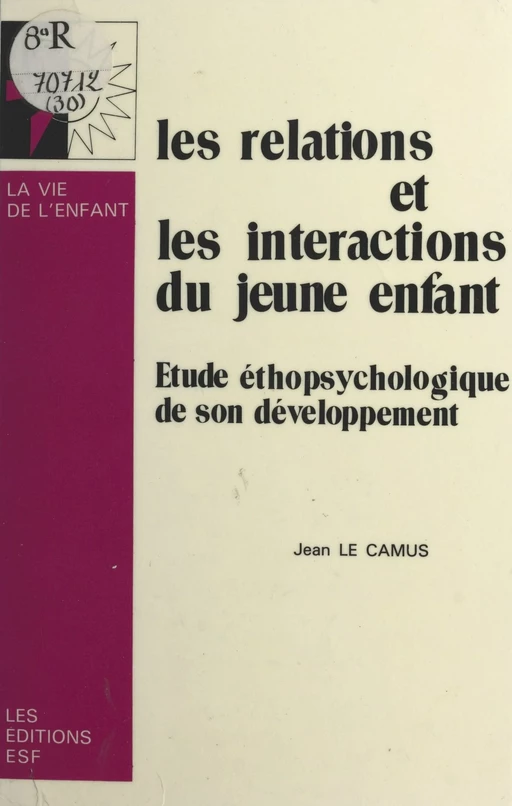 Les relations et les interactions du jeune enfant : étude éthopsychologique de son développement - Jean Le Camus - FeniXX réédition numérique