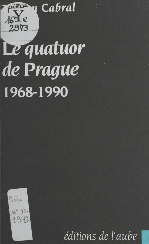 Le quatuor de Prague : 1968-1990 - Tristan Cabral - FeniXX réédition numérique