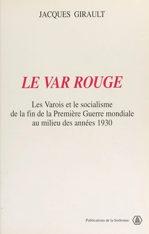 Le Var rouge : les Varois et le socialisme de la fin de la Première Guerre mondiale au milieu des années 1930 - Jacques Girault - FeniXX réédition numérique