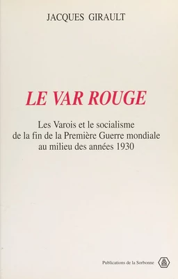 Le Var rouge : les Varois et le socialisme de la fin de la Première Guerre mondiale au milieu des années 1930