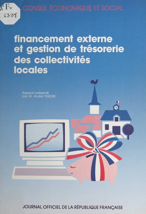 Le financement externe et la gestion de trésorerie des collectivités locales : rapport présenté au nom du Conseil économique et social par M. André Tissidre - André Tissidre,  Conseil économique et social - FeniXX réédition numérique