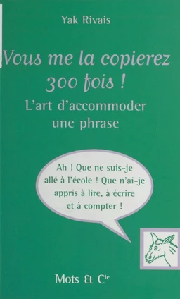 Vous me la copierez 300 fois ! L'art d'accommoder une phrase