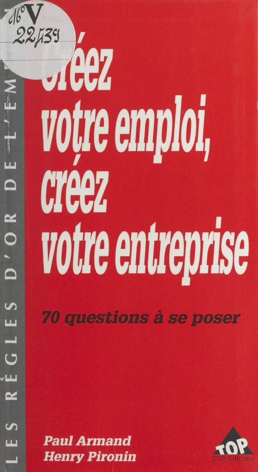 Créez votre emploi, créez votre entreprise : 70 questions à se poser - Paul Armand, Henry Pironin - FeniXX réédition numérique