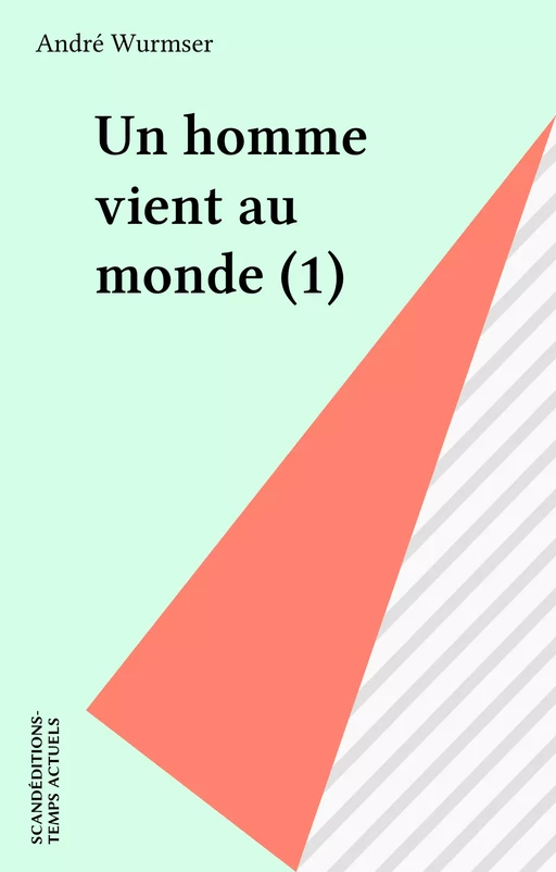 Un homme vient au monde (1) - André Wurmser - FeniXX réédition numérique