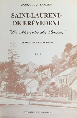 Saint-Laurent-de-Brèvedent : «La mémoire des sources», des origines à nos jours (1991)