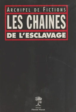 Les chaînes de l'esclavage : archipel de fictions