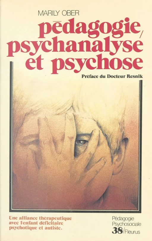 Pédagogie, psychanalyse et psychose : une alliance thérapeutique avec l'enfant déficitaire, psychotique et autiste - Marily Ober - FeniXX réédition numérique