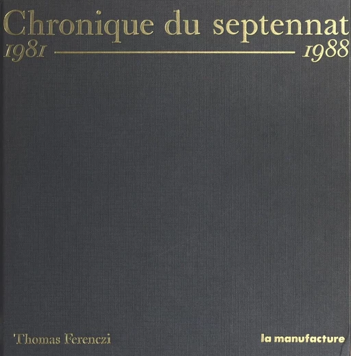 Chronique du septennat : 1981-1988 - Thomas Ferenczi - FeniXX réédition numérique