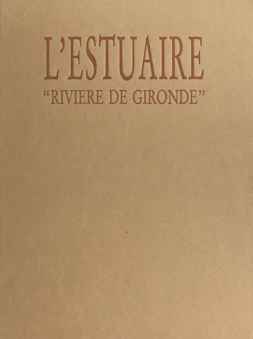 L'Estuaire, rivière de Gironde - Anne-Marie Cocula, Éric Audinet, Jean-Luc Chapin - FeniXX réédition numérique