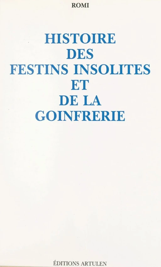 Histoire des festins insolites et de la goinfrerie -  Romi - FeniXX réédition numérique