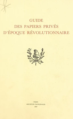 Guide des papiers privés d'époque révolutionnaire