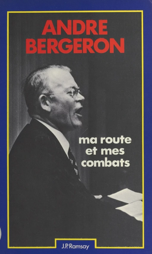 Ma route et mes combats - André Bergeron - FeniXX réédition numérique