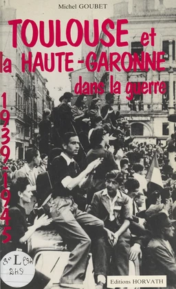 Toulouse et la Haute-Garonne dans la guerre