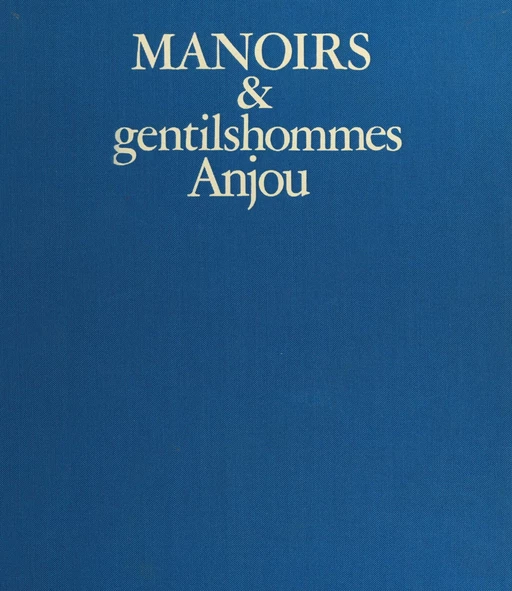 Manoirs et gentilshommes de l'ancienne France (1) : Anjou - André Sarazin - FeniXX réédition numérique