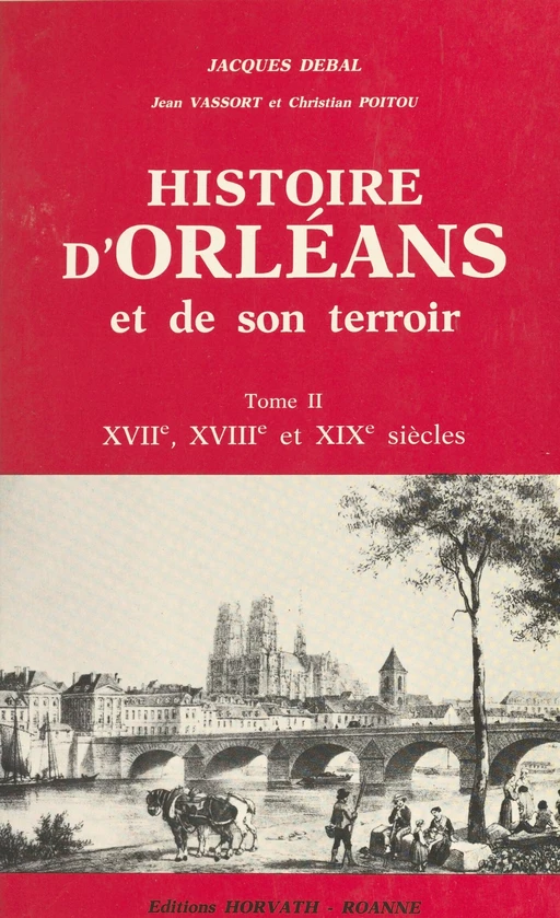 Histoire d'Orléans et de son terroir - Jacques Debal - FeniXX réédition numérique