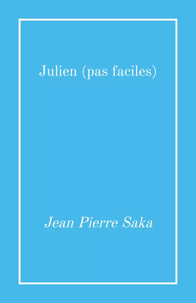 Julien (pas faciles) - Jean Pierre Saka - Librinova